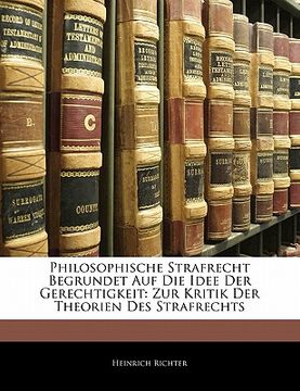 portada Philosophische Strafrecht Begrundet Auf Die Idee Der Gerechtigkeit: Zur Kritik Der Theorien Des Strafrechts (en Alemán)
