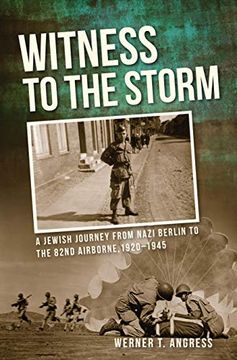 portada Witness to the Storm: A Jewish Journey From Nazi Berlin to the 82Nd Airborne, 1920A 1945 (in English)