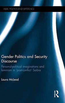 portada Gender Politics and Security Discourse: Personal-Political Imaginations and Feminism in 'post-Conflict' Serbia (War, Politics and Experience)
