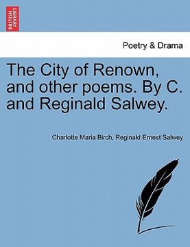 portada the city of renown, and other poems. by c. and reginald salwey. (en Inglés)