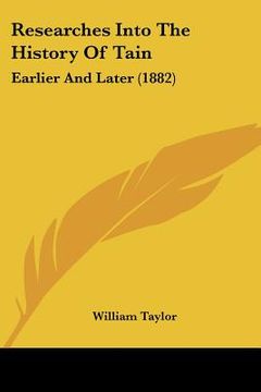 portada researches into the history of tain: earlier and later (1882) (in English)