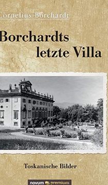 portada Borchardts Letzte Villa: Toskanische Bilder