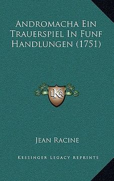 portada Andromacha Ein Trauerspiel in Funf Handlungen (1751) (en Alemán)