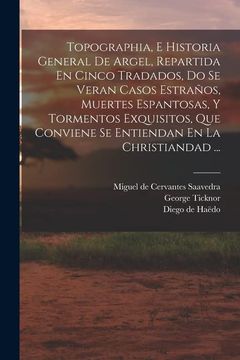 portada Topographia, e Historia General de Argel, Repartida en Cinco Tradados, do se Veran Casos Estraños, Muertes Espantosas, y Tormentos Exquisitos, que.   En la Christiandad.