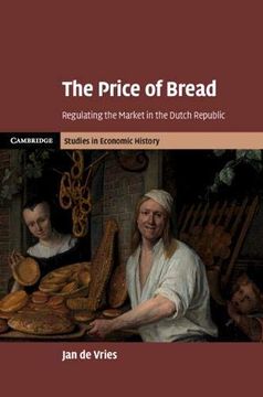 portada The Price of Bread: Regulating the Market in the Dutch Republic (Cambridge Studies in Economic History - Second Series) (en Inglés)