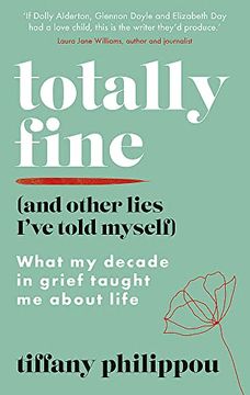 portada Totally Fine (And Other Lies I'Ve Told Myself): What my Decade in Grief Taught me About Life (in English)