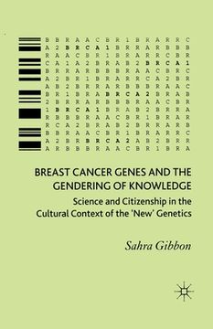 portada Breast Cancer Genes and the Gendering of Knowledge: Science and Citizenship in the Cultural Context of the 'new' Genetics (en Inglés)