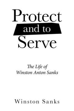 portada Protect and to Serve: The Life of Winston Anton Sanks (en Inglés)