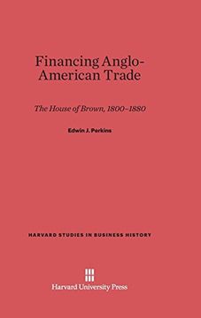 portada Financing Anglo-American Trade (Harvard Studies in Business History) (en Inglés)