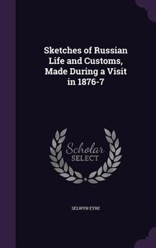 portada Sketches of Russian Life and Customs, Made During a Visit in 1876-7 (en Inglés)