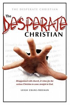 portada the desperate christian: disappointed with church, it's time for the serious christian to come straight to god (en Inglés)