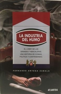 portada La Industria del Humo - el Lobby de las Grandes Tabacaleras. Una Historia de Coimas, Politica y Contrabando