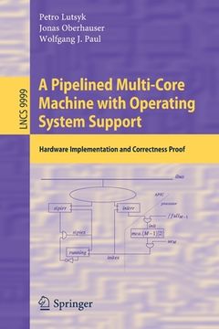 portada A Pipelined Multi-Core Machine with Operating System Support: Hardware Implementation and Correctness Proof (en Inglés)