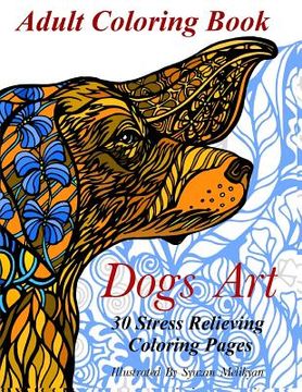 portada Dogs Art: Adult Coloring Book: 30 Stress Relieving Coloring Pages (en Inglés)