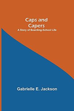 portada Caps and Capers: A Story of Boarding-School Life (en Inglés)