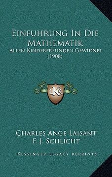 portada Einfuhrung In Die Mathematik: Allen Kinderfreunden Gewidnet (1908) (en Alemán)
