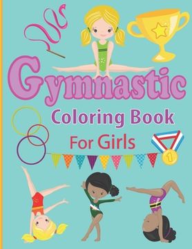 portada Gymnastic Coloring Book for Girls: Fun Gymnastic Sport Coloring Book for Kids Ages 4-8 30 Easy and Cute Gymnastic Girl Illustrations ready to color (en Inglés)