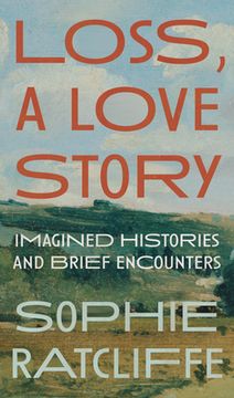 portada Loss, a Love Story: Imagined Histories and Brief Encounters (in English)