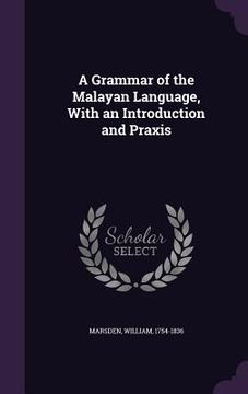 portada A Grammar of the Malayan Language, With an Introduction and Praxis