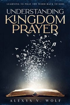 portada Understanding Kingdom Prayer: Learning to Pray the Word Back to God (en Inglés)