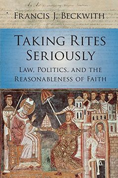 portada Taking Rites Seriously: Law, Politics, and the Reasonableness of Faith (en Inglés)