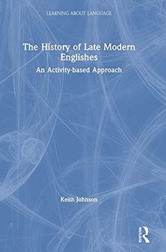 portada The History of Late Modern Englishes: An Activity-Based Approach (Learning About Language) (en Inglés)