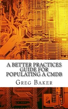 portada A Better Practices Guide for Populating a CMDB: Examples of IT Configuration Management for the Computer Room, the Datacentre and the Cloud (en Inglés)