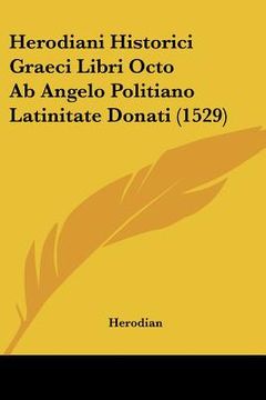 portada herodiani historici graeci libri octo ab angelo politiano latinitate donati (1529) (in English)