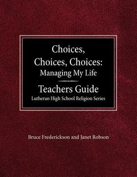 portada choices, choices, choices managing my life: teachers guide lutheran high school religion