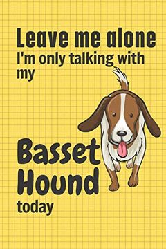 portada Leave me Alone i'm Only Talking With my Basset Hound Today: For Basset Hound dog Fans (en Inglés)