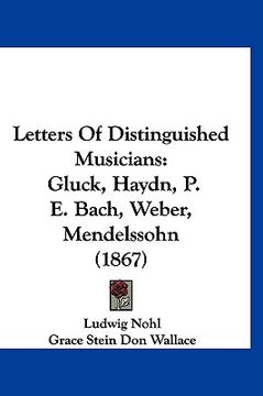 portada letters of distinguished musicians: gluck, haydn, p. e. bach, weber, mendelssohn (1867) (en Inglés)