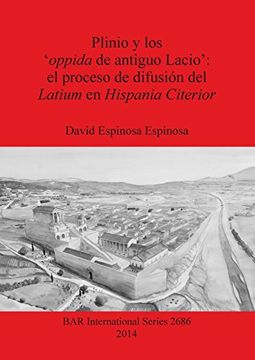 portada Plinio y los 'oppida de antiguo Lacio': el proceso de difusión del Latium en Hispania Citerior (BAR International Series)