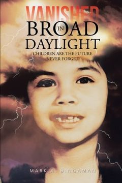 portada Vanished in Broad Daylight: Children Are The Future Never Forget (en Inglés)