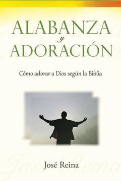 portada Alabanza y Adoración: Cómo adorar a Dios según la Biblia