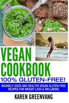 portada Vegan Cookbook: 100% Gluten Free: Insanely Good and Healthy, Vegan Gluten Free Recipes for Weight Loss & Wellbeing (Vegan, Gluten Free, Alkaline) (Volume 1)