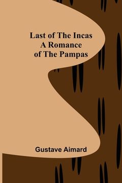 portada Last of the Incas: A Romance of the Pampas