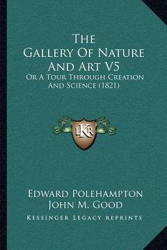 portada the gallery of nature and art v5: or a tour through creation and science (1821) (en Inglés)