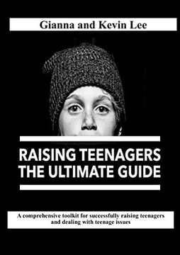 portada Raising Teenagers, the Ultimate Guide: How to Build Teenagers who are Rounded, Resilient and Responsible (And try to Stay Cool, Calm and Collected) (en Inglés)