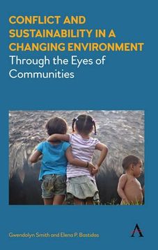 portada Conflict and Sustainability in a Changing Environment: Through the Eyes of Communities (Anthem Ecosystem Services and Restoration Series)