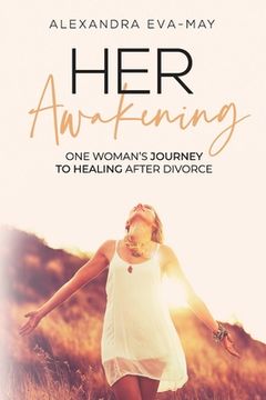 portada Her Awakening: One Woman's Journey to Healing After Divorce (in English)