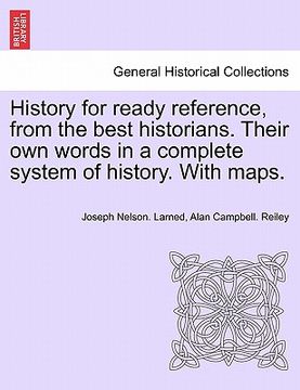 portada history for ready reference, from the best historians. their own words in a complete system of history. with maps. (en Inglés)