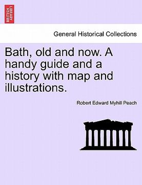 portada bath, old and now. a handy guide and a history with map and illustrations. (en Inglés)