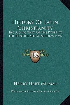 portada history of latin christianity: including that of the popes to the pontificate of nicolas v v6 (en Inglés)