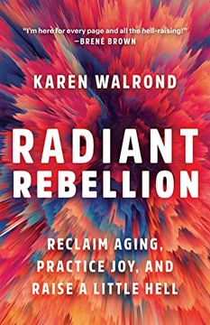 portada Radiant Rebellion: Reclaim Aging, Practice Joy, and Raise a Little Hell (en Inglés)