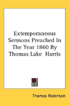 portada extemporaneous sermons preached in the year 1860 by thomas lake harris (en Inglés)