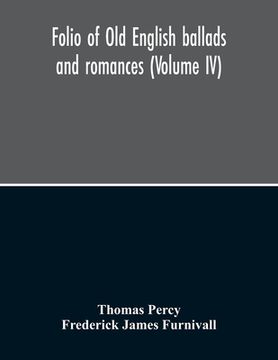 portada Folio Of Old English Ballads And Romances (Volume IV) (in English)