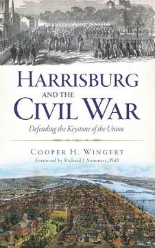 portada Harrisburg and the Civil War: Defending the Keystone of the Union (in English)