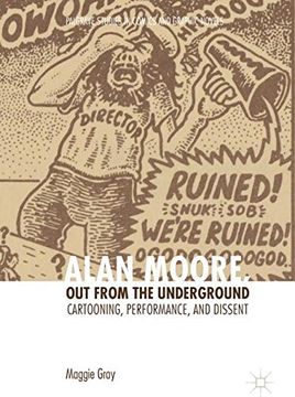 portada Alan Moore, Out from the Underground: Cartooning, Performance, and Dissent (Palgrave Studies in Comics and Graphic Novels)