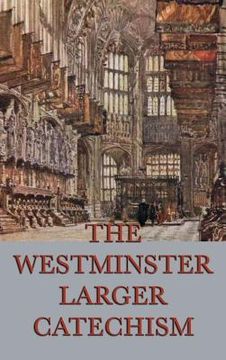 portada The Westminster Larger Catechism (en Inglés)