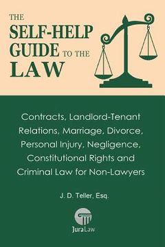 portada The Self-Help Guide to the Law: Contracts, Landlord-Tenant Relations, Marriage, Divorce, Personal Injury, Negligence, Constitutional Rights and Crimin (en Inglés)